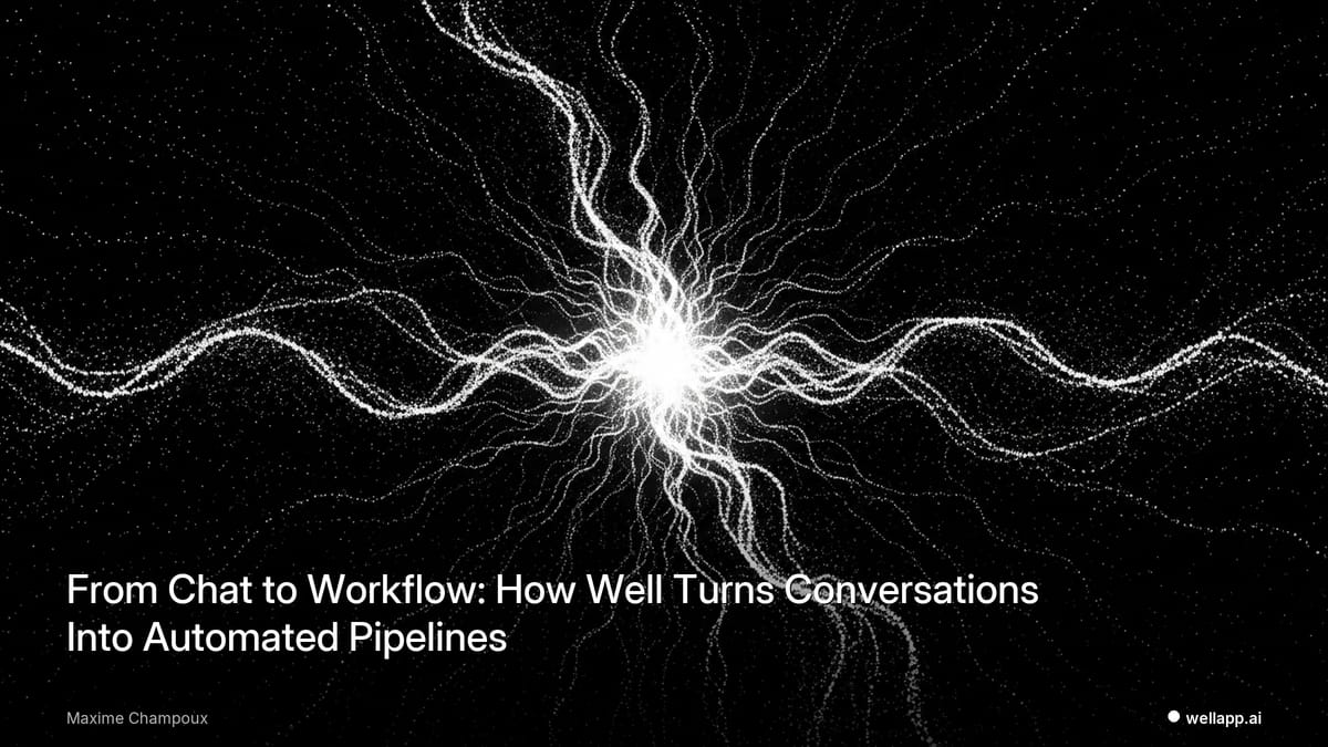 From Chat to Workflow: How Well Turns Conversations Into Automated Pipelines